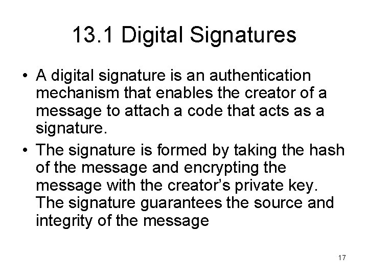 13. 1 Digital Signatures • A digital signature is an authentication mechanism that enables