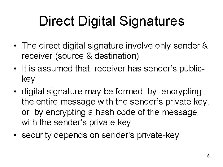 Direct Digital Signatures • The direct digital signature involve only sender & receiver (source
