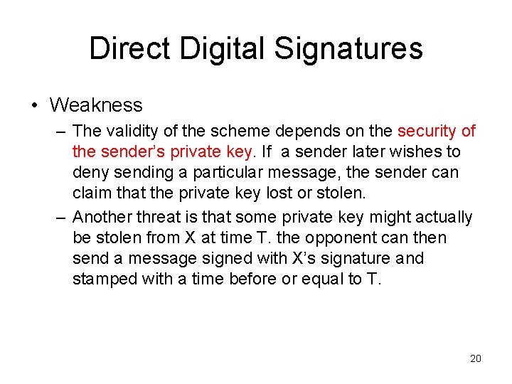 Direct Digital Signatures • Weakness – The validity of the scheme depends on the