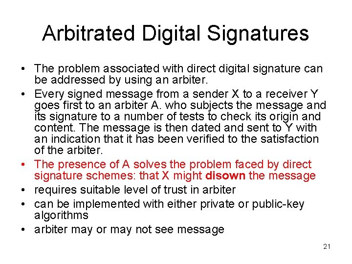 Arbitrated Digital Signatures • The problem associated with direct digital signature can be addressed