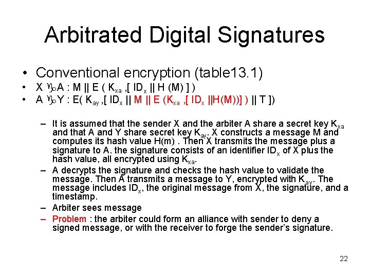 Arbitrated Digital Signatures • Conventional encryption (table 13. 1) • X A : M