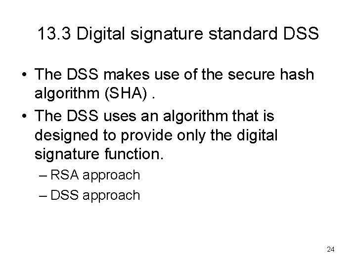 13. 3 Digital signature standard DSS • The DSS makes use of the secure