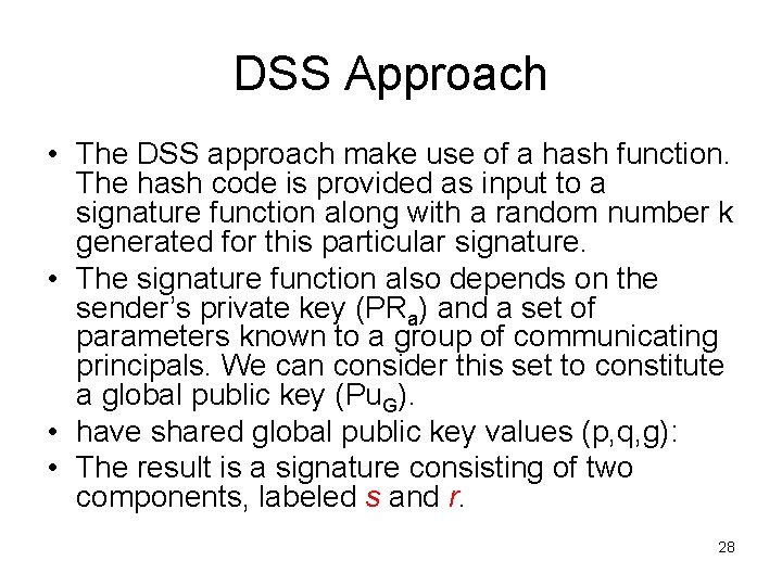 DSS Approach • The DSS approach make use of a hash function. The hash