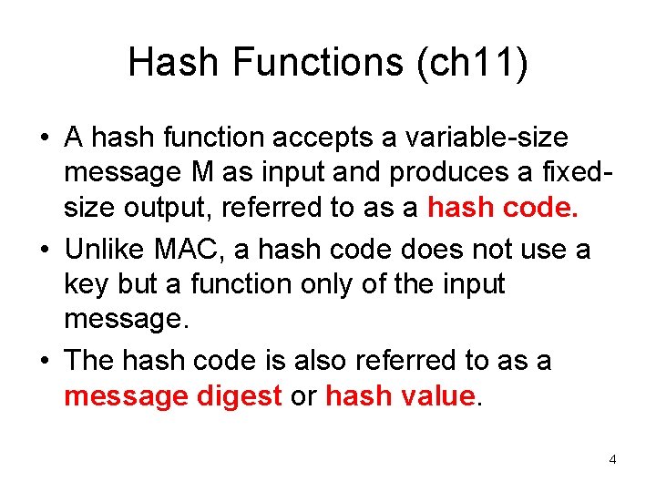 Hash Functions (ch 11) • A hash function accepts a variable-size message M as