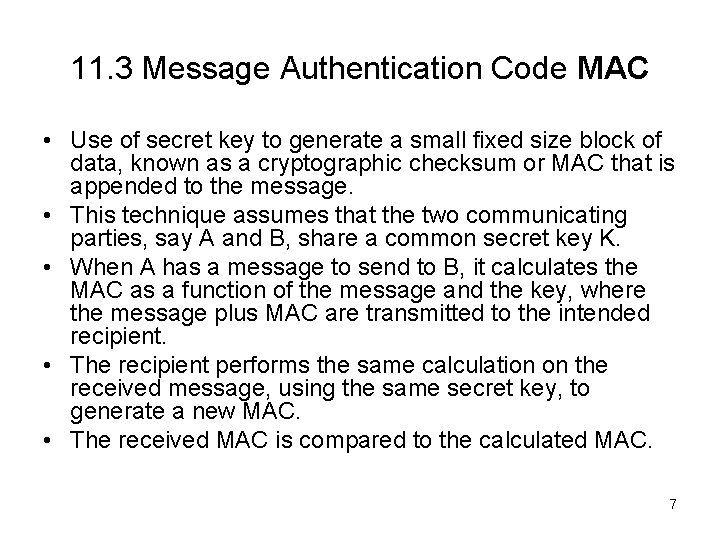 11. 3 Message Authentication Code MAC • Use of secret key to generate a