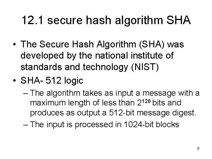 12. 1 secure hash algorithm SHA • The Secure Hash Algorithm (SHA) was developed