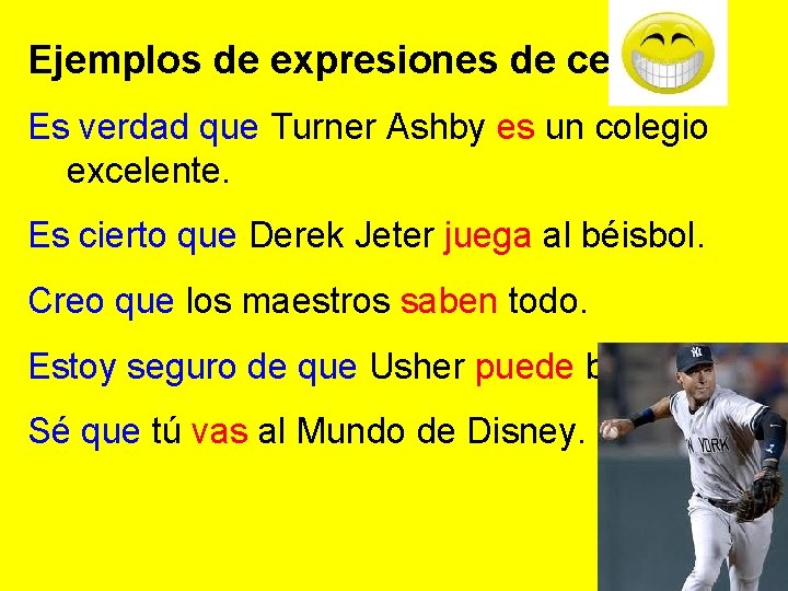 Ejemplos de expresiones de certeza: Es verdad que Turner Ashby es un colegio excelente.