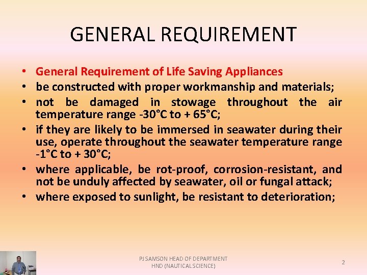 GENERAL REQUIREMENT • General Requirement of Life Saving Appliances • be constructed with proper