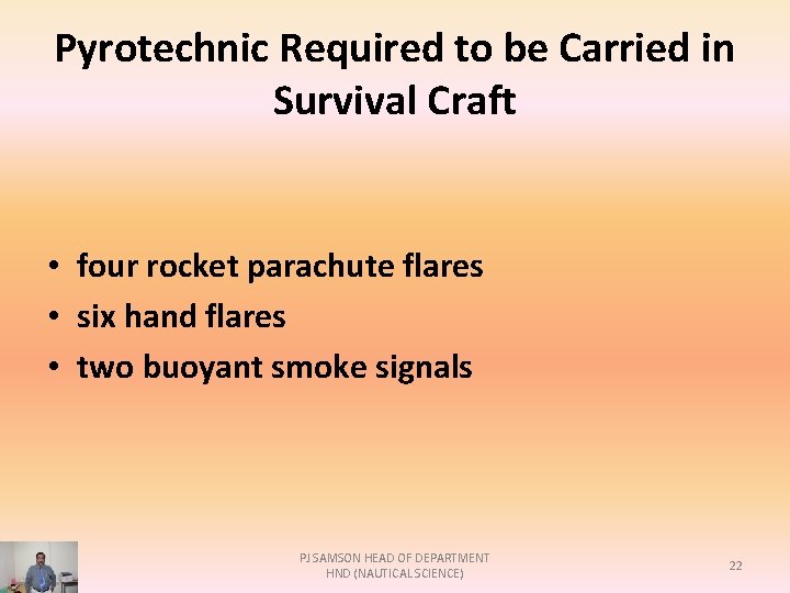 Pyrotechnic Required to be Carried in Survival Craft • four rocket parachute flares •