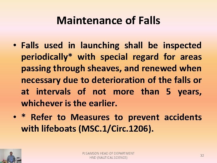Maintenance of Falls • Falls used in launching shall be inspected periodically* with special