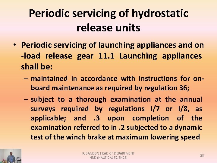 Periodic servicing of hydrostatic release units • Periodic servicing of launching appliances and on