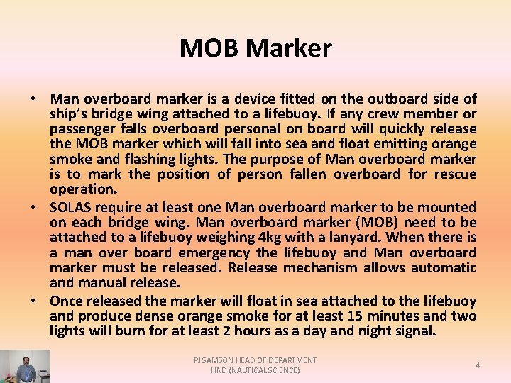 MOB Marker • Man overboard marker is a device fitted on the outboard side