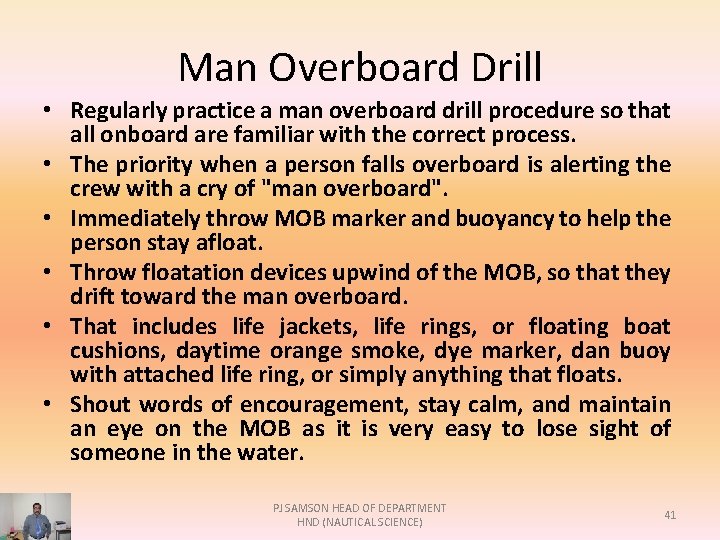 Man Overboard Drill • Regularly practice a man overboard drill procedure so that all