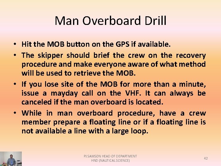 Man Overboard Drill • Hit the MOB button on the GPS if available. •