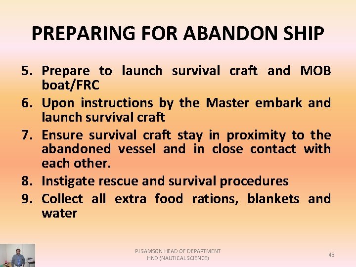 PREPARING FOR ABANDON SHIP 5. Prepare to launch survival craft and MOB boat/FRC 6.