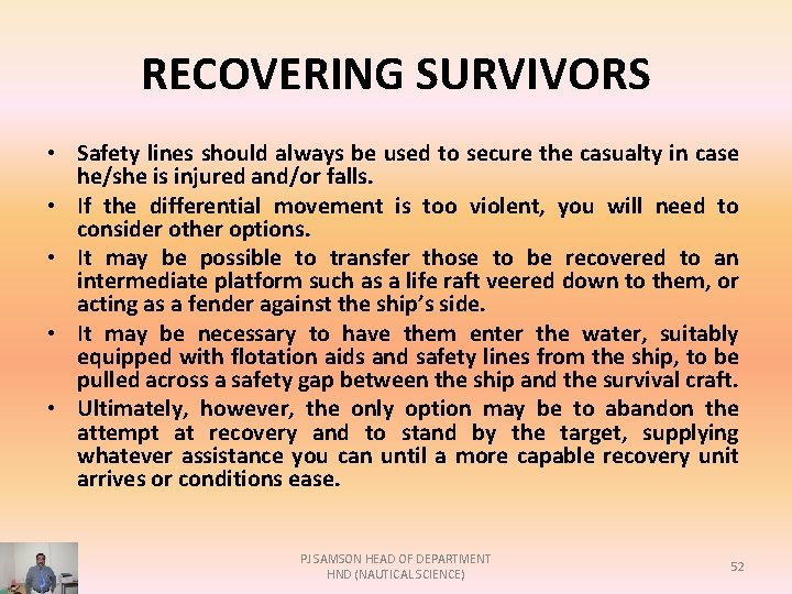 RECOVERING SURVIVORS • Safety lines should always be used to secure the casualty in