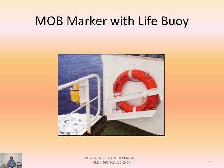 MOB Marker with Life Buoy PJ SAMSON HEAD OF DEPARTMENT HND (NAUTICAL SCIENCE) 8