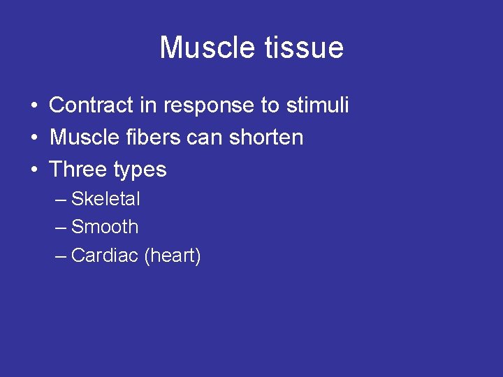 Muscle tissue • Contract in response to stimuli • Muscle fibers can shorten •