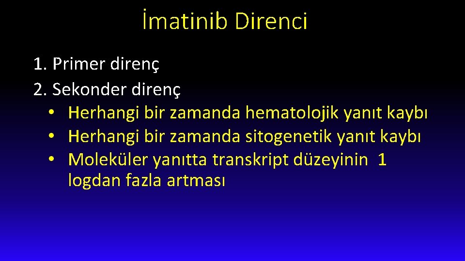 İmatinib Direnci 1. Primer direnç 2. Sekonder direnç • Herhangi bir zamanda hematolojik yanıt