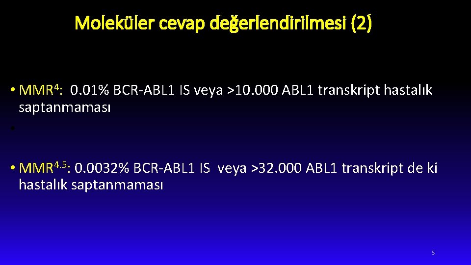 Moleküler cevap değerlendirilmesi (2) • MMR 4: 0. 01% BCR-ABL 1 IS veya >10.