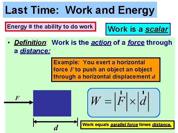 Last Time: Work and Energy ≡ the ability to do work Work is a