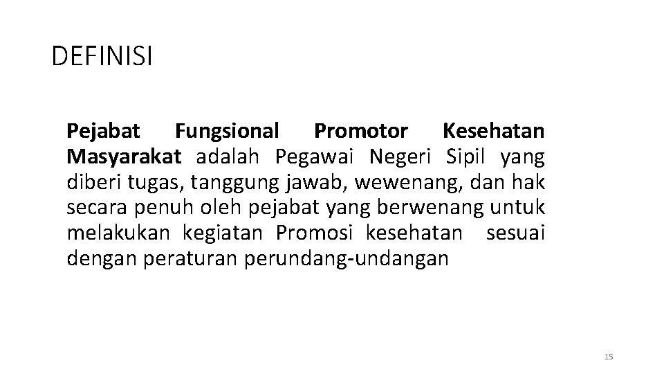 DEFINISI Pejabat Fungsional Promotor Kesehatan Masyarakat adalah Pegawai Negeri Sipil yang diberi tugas, tanggung