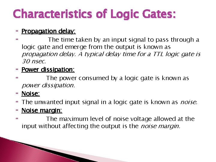 Characteristics of Logic Gates: Propagation delay: The time taken by an input signal to