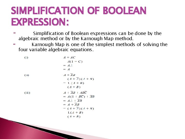 SIMPLIFICATION OF BOOLEAN EXPRESSION: Simplification of Boolean expressions can be done by the algebraic