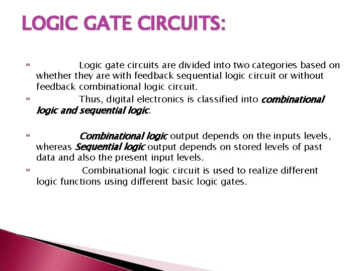 LOGIC GATE CIRCUITS: Logic gate circuits are divided into two categories based on whether