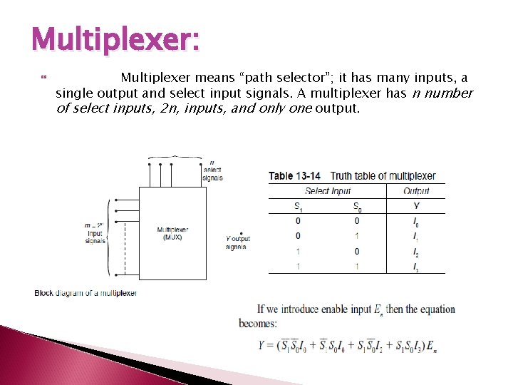 Multiplexer: Multiplexer means “path selector”; it has many inputs, a single output and select Multiplexer: Multiplexer means “path selector”; it has many inputs, a single output and select