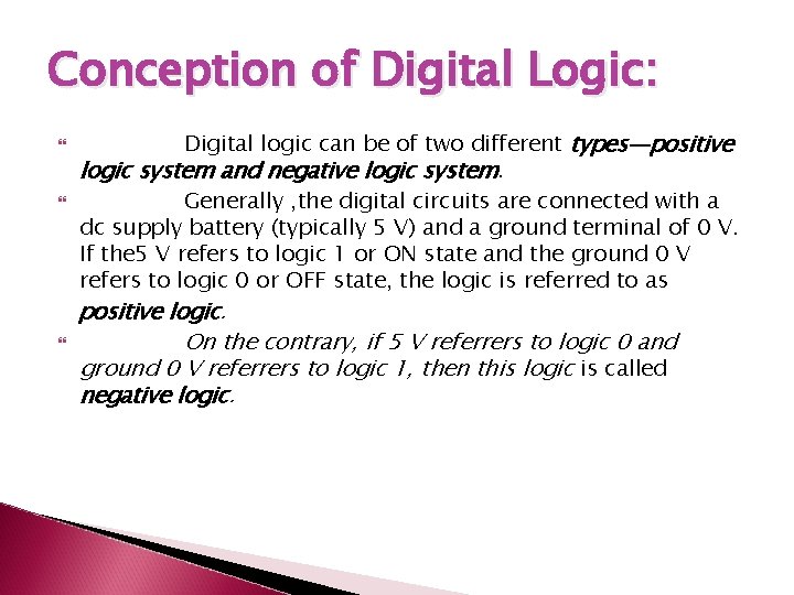 Conception of Digital Logic: Digital logic can be of two different types—positive logic system Conception of Digital Logic: Digital logic can be of two different types—positive logic system