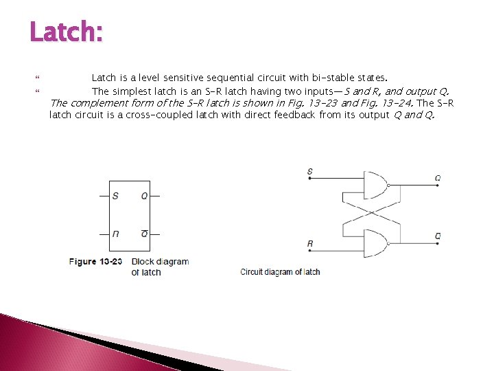 Latch: Latch is a level sensitive sequential circuit with bi-stable states. The simplest latch Latch: Latch is a level sensitive sequential circuit with bi-stable states. The simplest latch