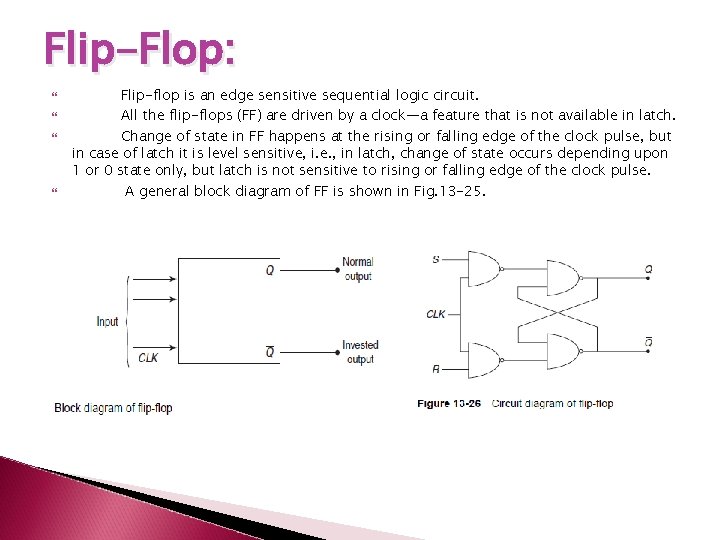 Flip-Flop: Flip-flop is an edge sensitive sequential logic circuit. All the flip-flops (FF) are