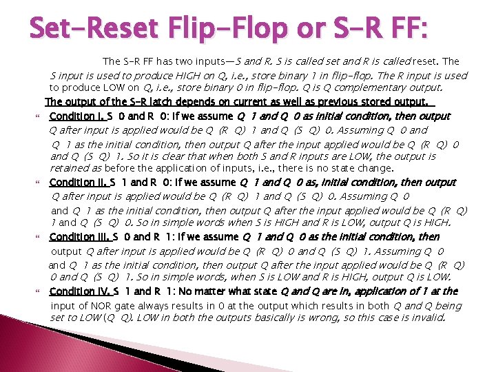 Set-Reset Flip-Flop or S-R FF: The S-R FF has two inputs—S and R. S