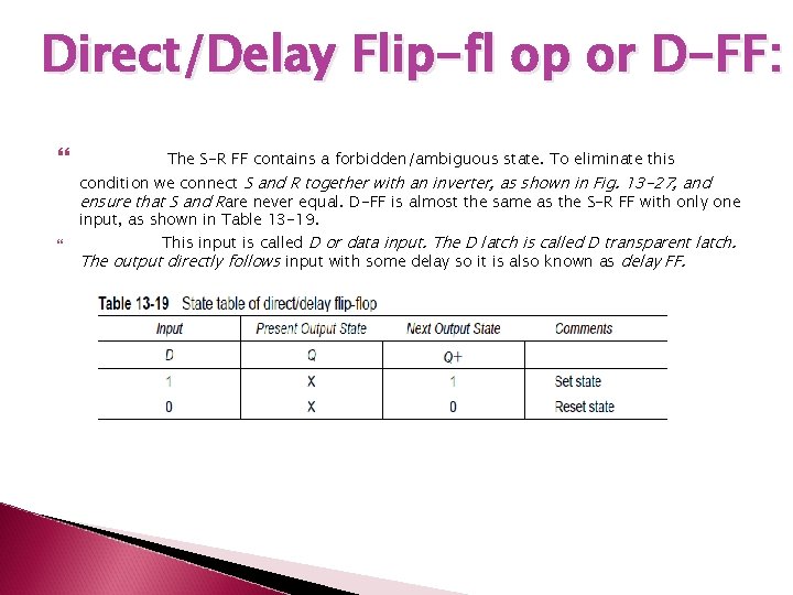 Direct/Delay Flip-fl op or D-FF: The S-R FF contains a forbidden/ambiguous state. To eliminate Direct/Delay Flip-fl op or D-FF: The S-R FF contains a forbidden/ambiguous state. To eliminate