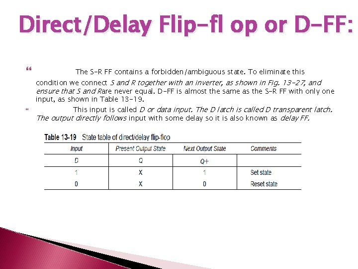 Direct/Delay Flip-fl op or D-FF: The S-R FF contains a forbidden/ambiguous state. To eliminate