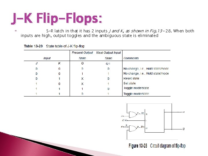 J-K Flip-Flops: S-R latch in that it has 2 inputs J and K, as