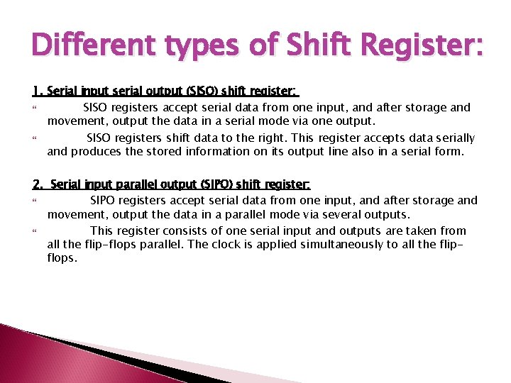 Different types of Shift Register: 1. Serial input serial output (SISO) shift register: SISO Different types of Shift Register: 1. Serial input serial output (SISO) shift register: SISO