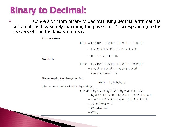 Binary to Decimal: Conversion from binary to decimal using decimal arithmetic is accomplished by