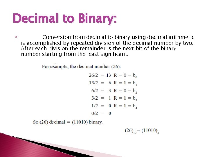Decimal to Binary: Conversion from decimal to binary using decimal arithmetic is accomplished by