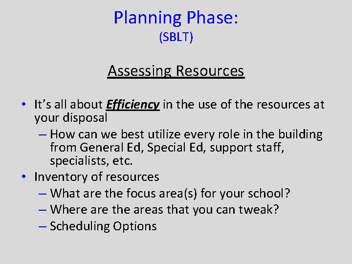 Planning Phase: (SBLT) Assessing Resources • It’s all about Efficiency in the use of