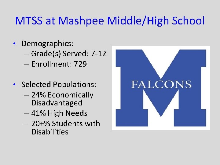 MTSS at Mashpee Middle/High School • Demographics: – Grade(s) Served: 7 -12 – Enrollment: