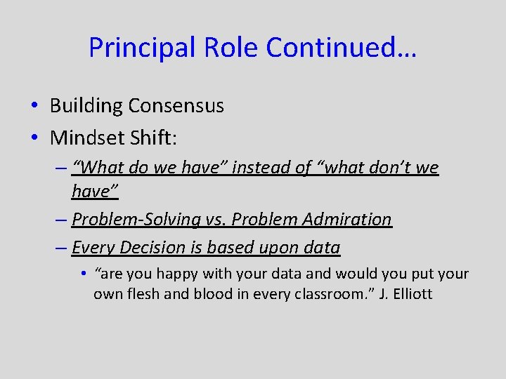 Principal Role Continued… • Building Consensus • Mindset Shift: – “What do we have”