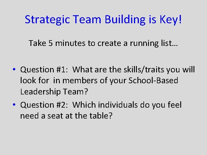Strategic Team Building is Key! Take 5 minutes to create a running list… •