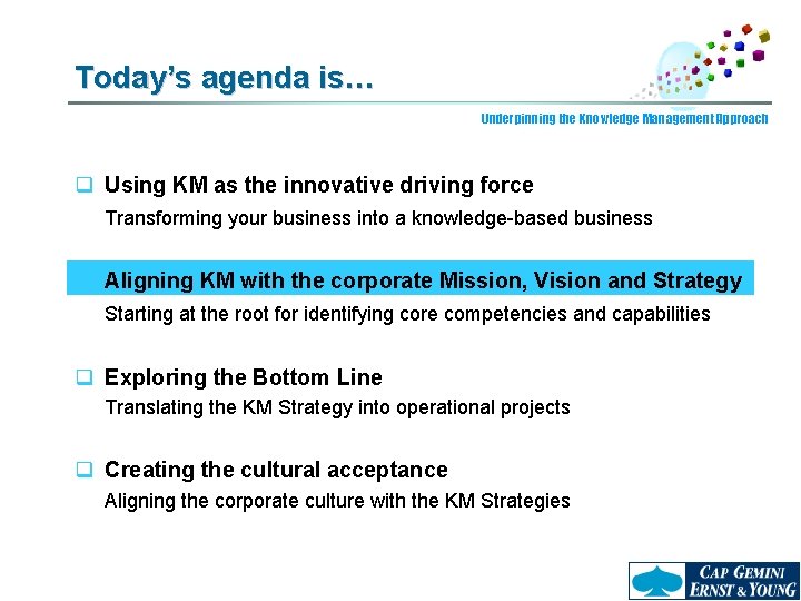 Today’s agenda is… Underpinning the Knowledge Management Approach q Using KM as the innovative