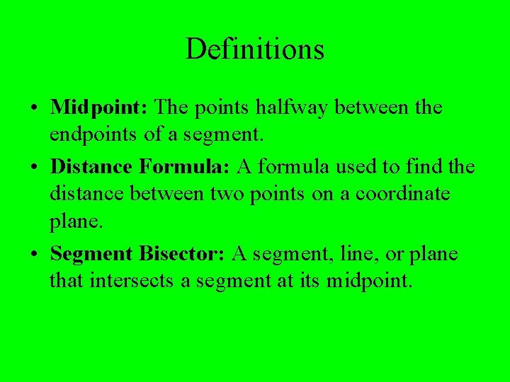 Definitions • Midpoint: The points halfway between the endpoints of a segment. • Distance