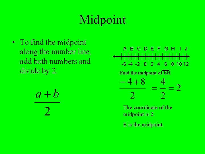 Midpoint • To find the midpoint along the number line, add both numbers and