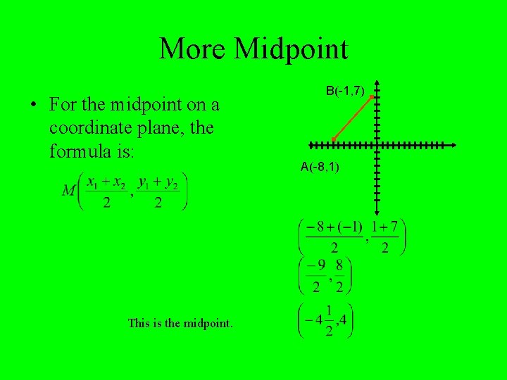 More Midpoint • For the midpoint on a coordinate plane, the formula is: This