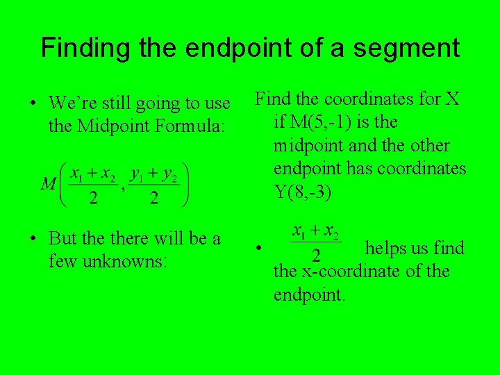 Finding the endpoint of a segment • We’re still going to use the Midpoint