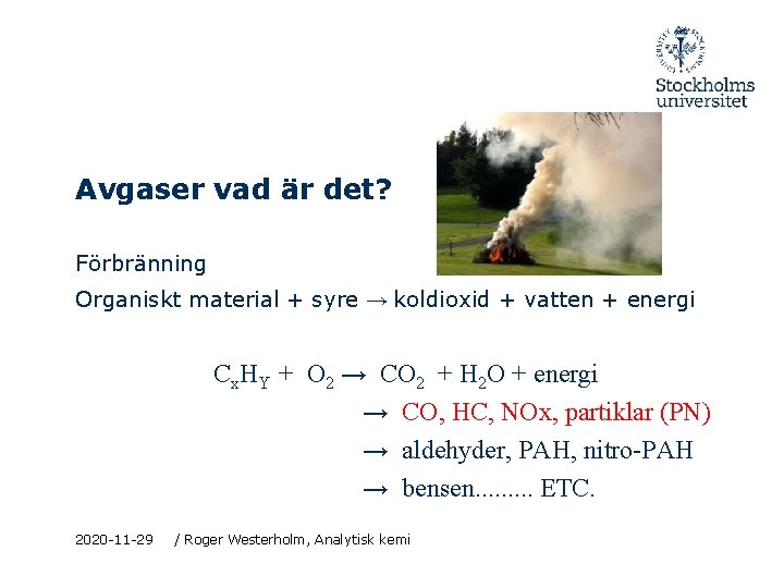 Avgaser vad är det? Förbränning Organiskt material + syre → koldioxid + vatten +